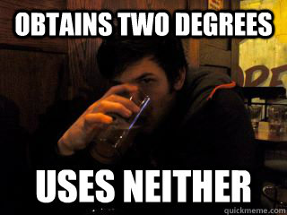 Obtains two degrees uses neither  Ex College Senior