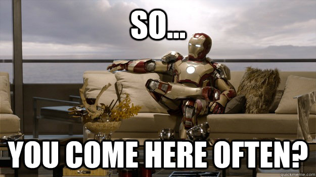 So... You come here often? - So... You come here often?  !!! IRON MAN 3 !!!