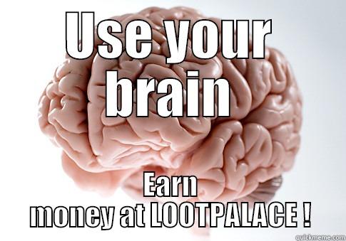 USE YOUR BRAIN EARN MONEY AT LOOTPALACE ! Scumbag Brain