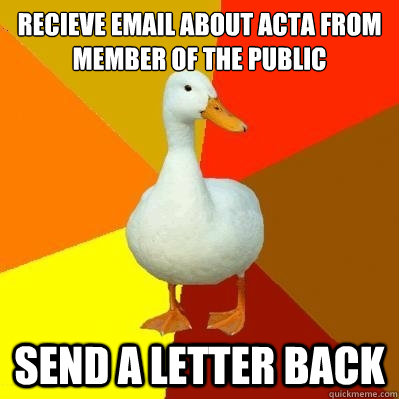Recieve email about ACTA from member of the public send a letter back  Tech Impaired Duck