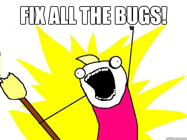 Fix ALL the bugs!  - Fix ALL the bugs!   Hyperbole And a Half