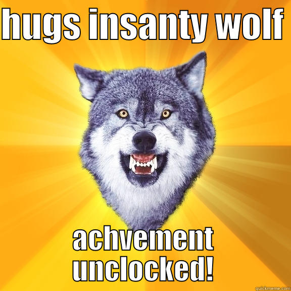 HUGS INSANTY WOLF  ACHVEMENT UNCLOCKED! Courage Wolf