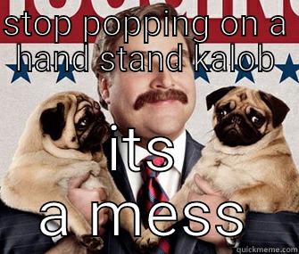 STOP POPPING ON A HAND STAND KALOB ITS A MESS Misc