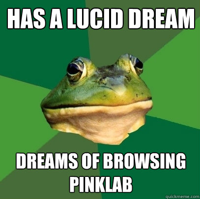 Has a lucid dream dreams of browsing pinklab  Foul Bachelor Frog