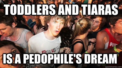 Toddlers And Tiaras is a pedophile's dream  Sudden Clarity Clarence