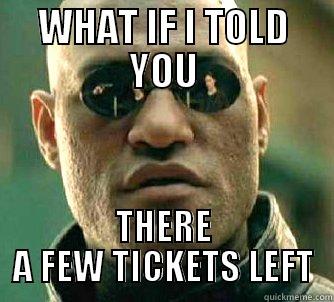 WHAT IF I TOLD YOU THERE A FEW TICKETS LEFT Matrix Morpheus