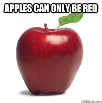 apples can only be red   