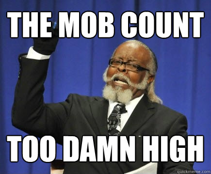 The mob count too damn high  Too Damn High