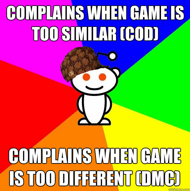 Complains when game is too similar (COD) Complains when game is too different (DMC)  Scumbag Redditor