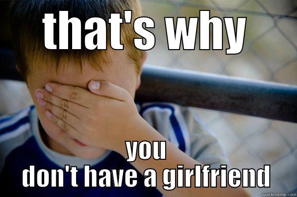 THAT'S WHY YOU DON'T HAVE A GIRLFRIEND Confession kid