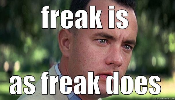 FREAK IS AS FREAK DOES Offensive Forrest Gump