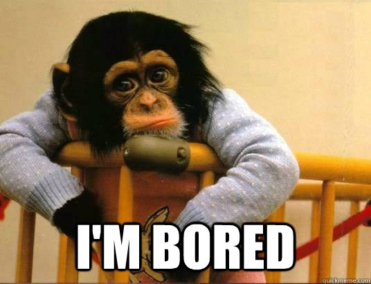  I'm Bored  Bored Monkey