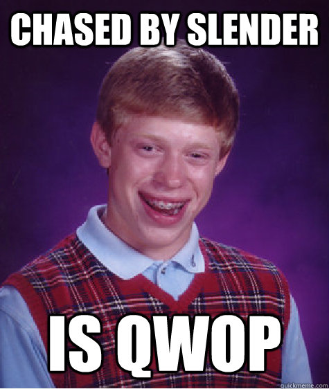 Chased by Slender Is QWOP  Bad Luck Brian