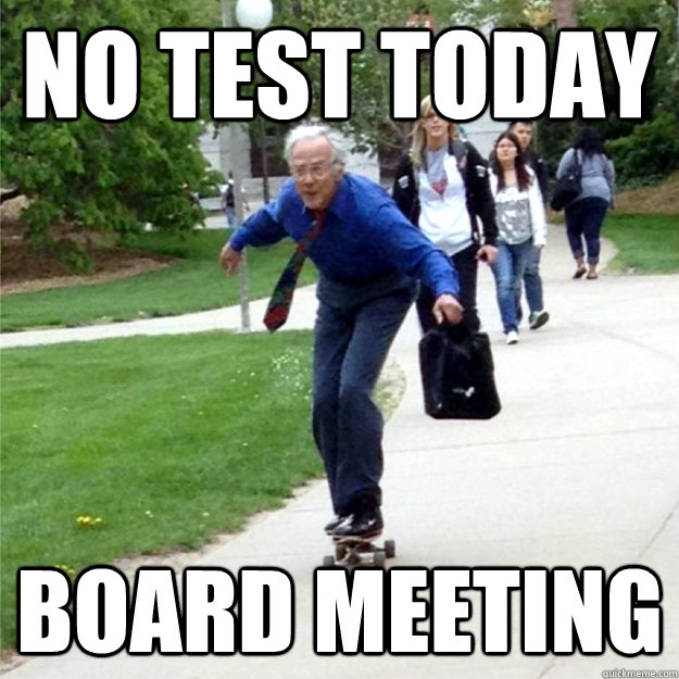 no test today board meeting - no test today board meeting  Skating Prof