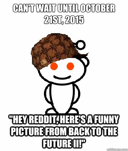 Can't wait until october 21st, 2015 
