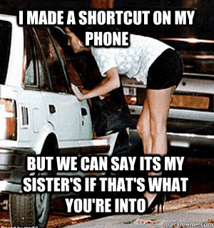 I made a shortcut on my phone but we can say its my sister's if that's what you're into  Karma Whore