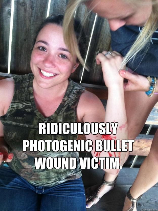 Ridiculously photogenic bullet wound victim.
  - Ridiculously photogenic bullet wound victim.
   Misc