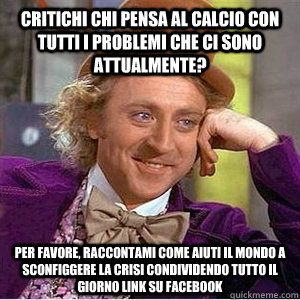 CRITICHI CHI PENSA AL CALCIO CON TUTTI I PROBLEMI CHE CI SONO ATTUALMENTE? PER FAVORE, RACCONTAMI COME AIUTI IL MONDO A SCONFIGGERE LA CRISI CONDIVIDENDO TUTTO IL GIORNO LINK SU FACEBOOK - CRITICHI CHI PENSA AL CALCIO CON TUTTI I PROBLEMI CHE CI SONO ATTUALMENTE? PER FAVORE, RACCONTAMI COME AIUTI IL MONDO A SCONFIGGERE LA CRISI CONDIVIDENDO TUTTO IL GIORNO LINK SU FACEBOOK  WIlly Wonka Gabe