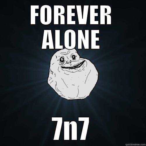 FOREVER ALONE 7N7 Forever Alone