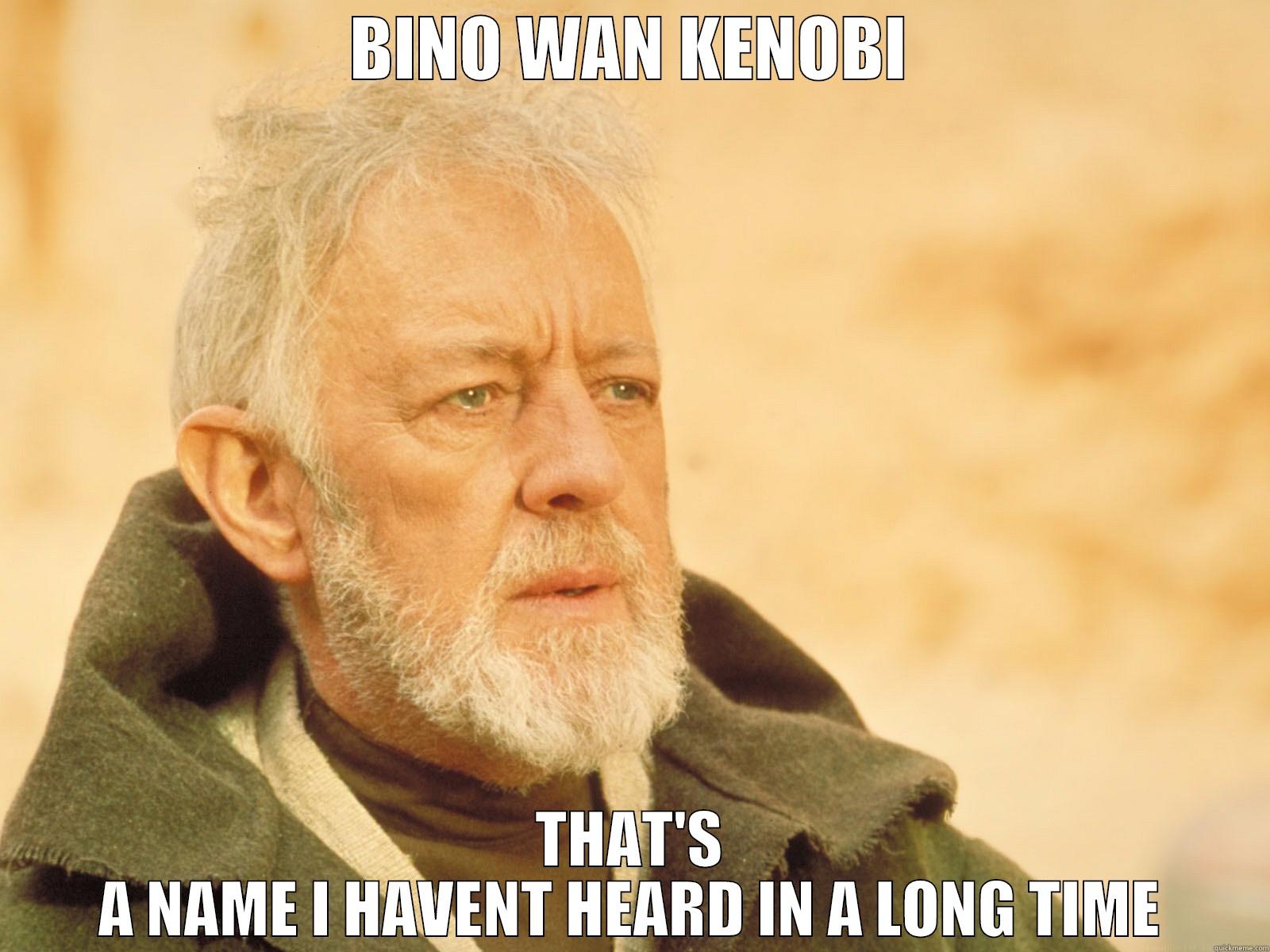 BINO WAN KENOBI THAT'S A NAME I HAVENT HEARD IN A LONG TIME Misc