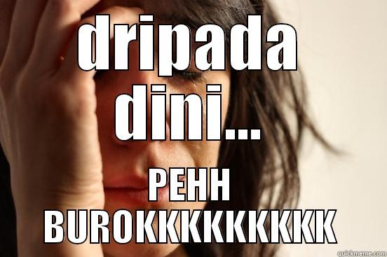DRIPADA DINI... PEHH BUROKKKKKKKKK First World Problems