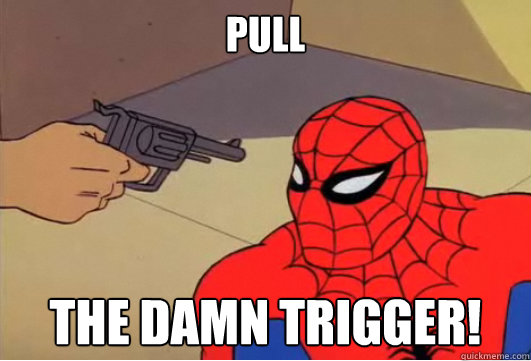 Pull THE damn trigger! - Pull THE damn trigger!  Spiderman Gun