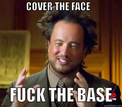               COVER THE FACE                             FUCK THE BASE   Misc
