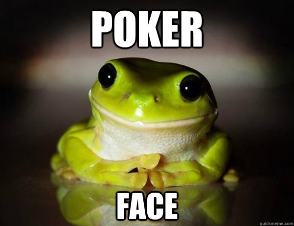 Poker face  Fascinated Frog