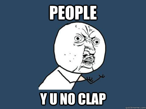 people y u no clap  Y U No