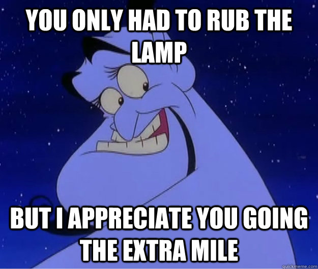 YOU ONLY HAD TO RUB THE LAMP BUT I APPRECIATE YOU GOING THE EXTRA MILE - YOU ONLY HAD TO RUB THE LAMP BUT I APPRECIATE YOU GOING THE EXTRA MILE  Sexy Genie