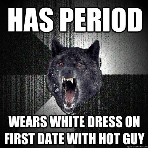 has period wears white dress on first date with hot guy - has period wears white dress on first date with hot guy  Insanity Wolf