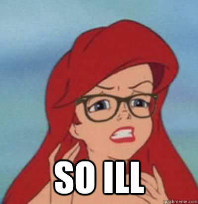  so ill -  so ill  Hipster Ariel