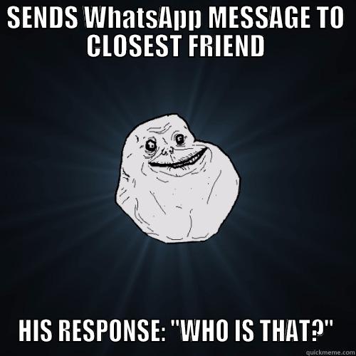SENDS WHATSAPP MESSAGE TO CLOSEST FRIEND HIS RESPONSE: 