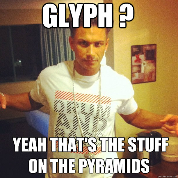 Glyph ?  yeah that's the stuff on the pyramids  Drum and Bass DJ Pauly D