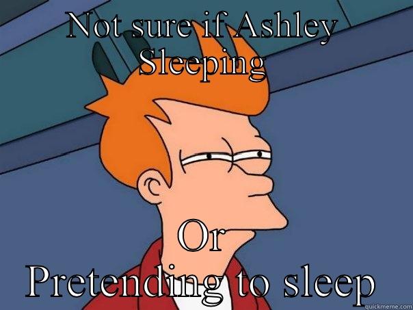 NOT SURE IF ASHLEY SLEEPING OR PRETENDING TO SLEEP Futurama Fry