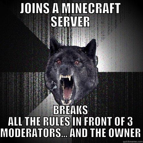 JOINS A MINECRAFT SERVER BREAKS ALL THE RULES IN FRONT OF 3 MODERATORS... AND THE OWNER Insanity Wolf