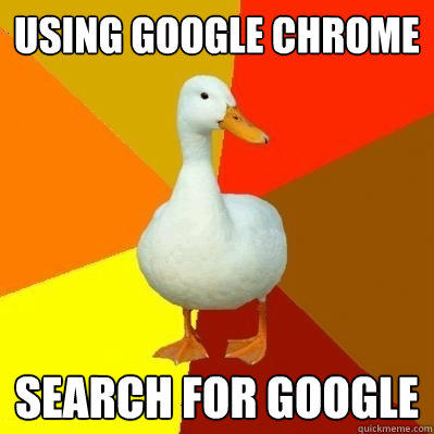 using Google Chrome search for google - using Google Chrome search for google  Tech Impaired Duck