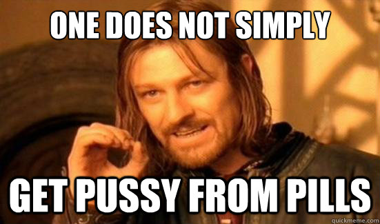 One Does Not Simply Get pussy from pills  Boromir