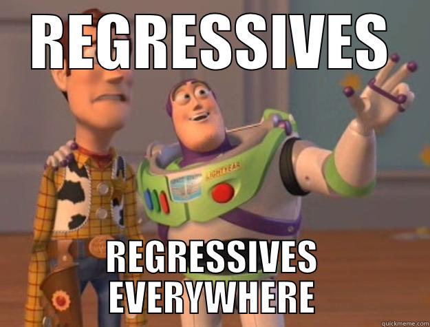 Regressives everywhere - REGRESSIVES REGRESSIVES EVERYWHERE Toy Story