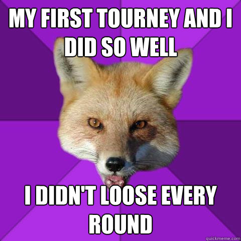My first tourney and I did so well I didn't loose every round  Forensics Fox