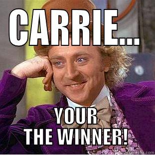 CARRIE... YOUR THE WINNER! Condescending Wonka