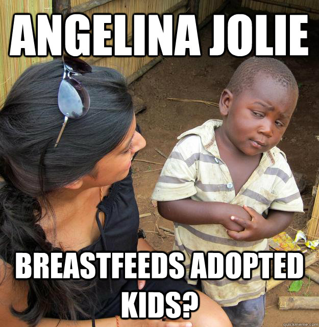Angelina Jolie breastfeeds adopted kids?  Skeptical 3rd World Child