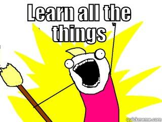 When learning about web hosting im like - WHEN LEARNING ABOUT WEB HOSTING IM LIKE LEARN ALL THE THINGS All The Things
