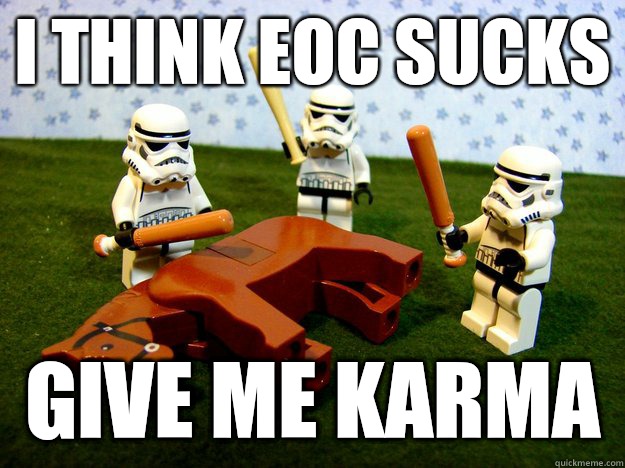 I think EOC sucks give me karma - I think EOC sucks give me karma  Misc