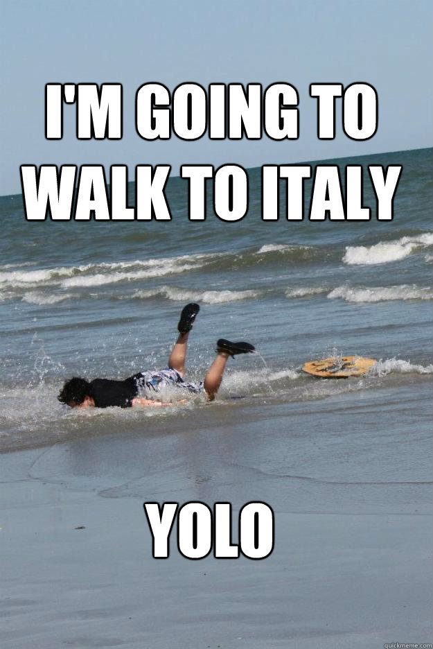 YOLO I'm going to walk to italy - YOLO I'm going to walk to italy  Misc