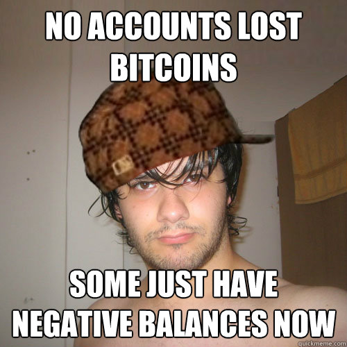 NO ACCOUNTS LOST BITCOINS SOME JUST HAVE NEGATIVE BALANCES NOW  Scumbag Tux