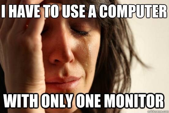 I HAVE TO USE A COMPUTER WITH only one monitor - I HAVE TO USE A COMPUTER WITH only one monitor  Misc