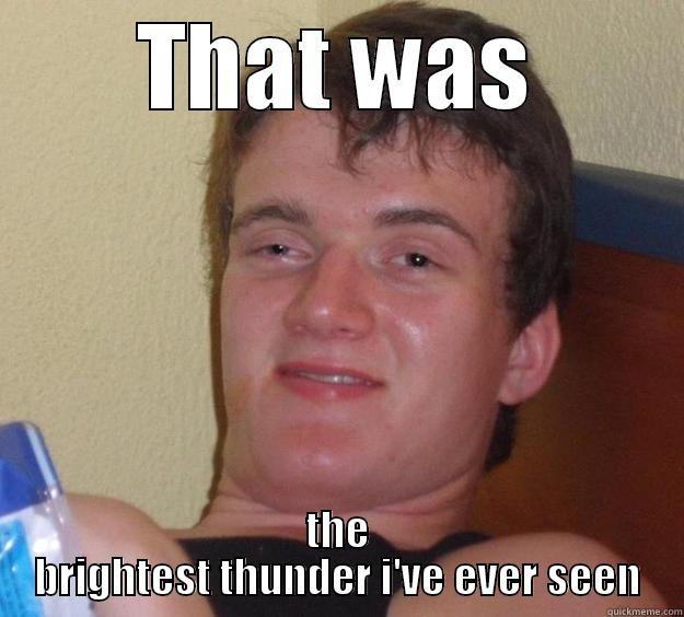 THAT WAS THE BRIGHTEST THUNDER I'VE EVER SEEN 10 Guy