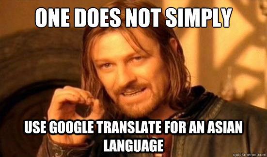 One Does Not Simply Use google translate for an asian language  Boromir