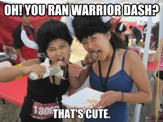 Oh! You ran Warrior Dash? That's cute.  Tough Mudder Meme